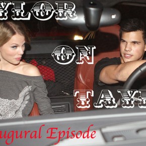 Taylor on Taylor: The Inaugural Episode